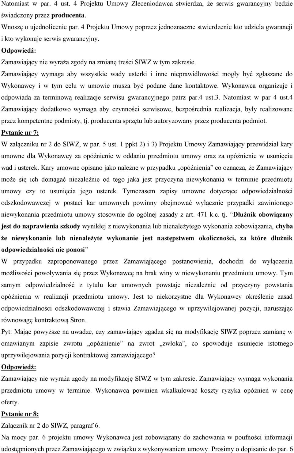 Zamawiający wymaga aby wszystkie wady usterki i inne nieprawidłowości mogły być zgłaszane do Wykonawcy i w tym celu w umowie musza być podane dane kontaktowe.