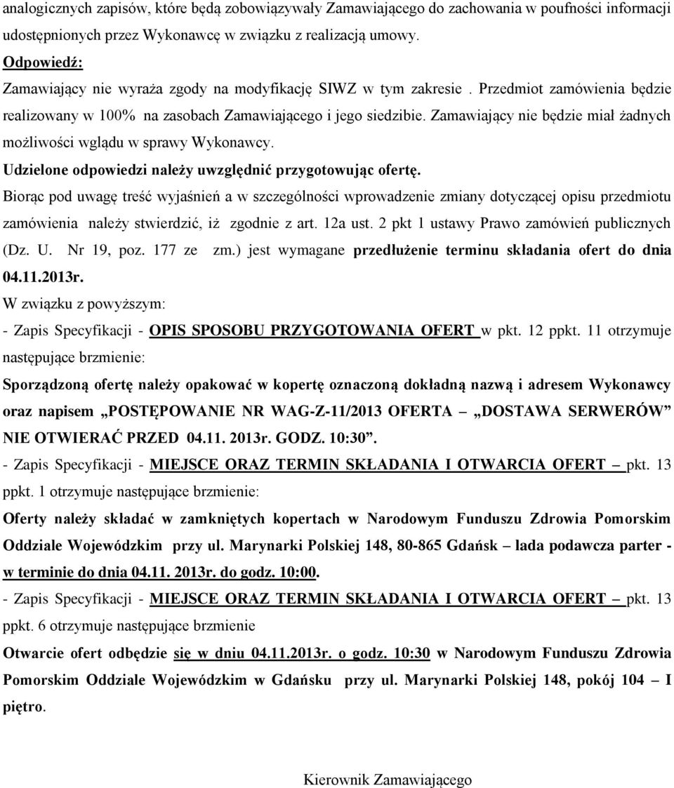 Zamawiający nie będzie miał żadnych możliwości wglądu w sprawy Wykonawcy. Udzielone odpowiedzi należy uwzględnić przygotowując ofertę.