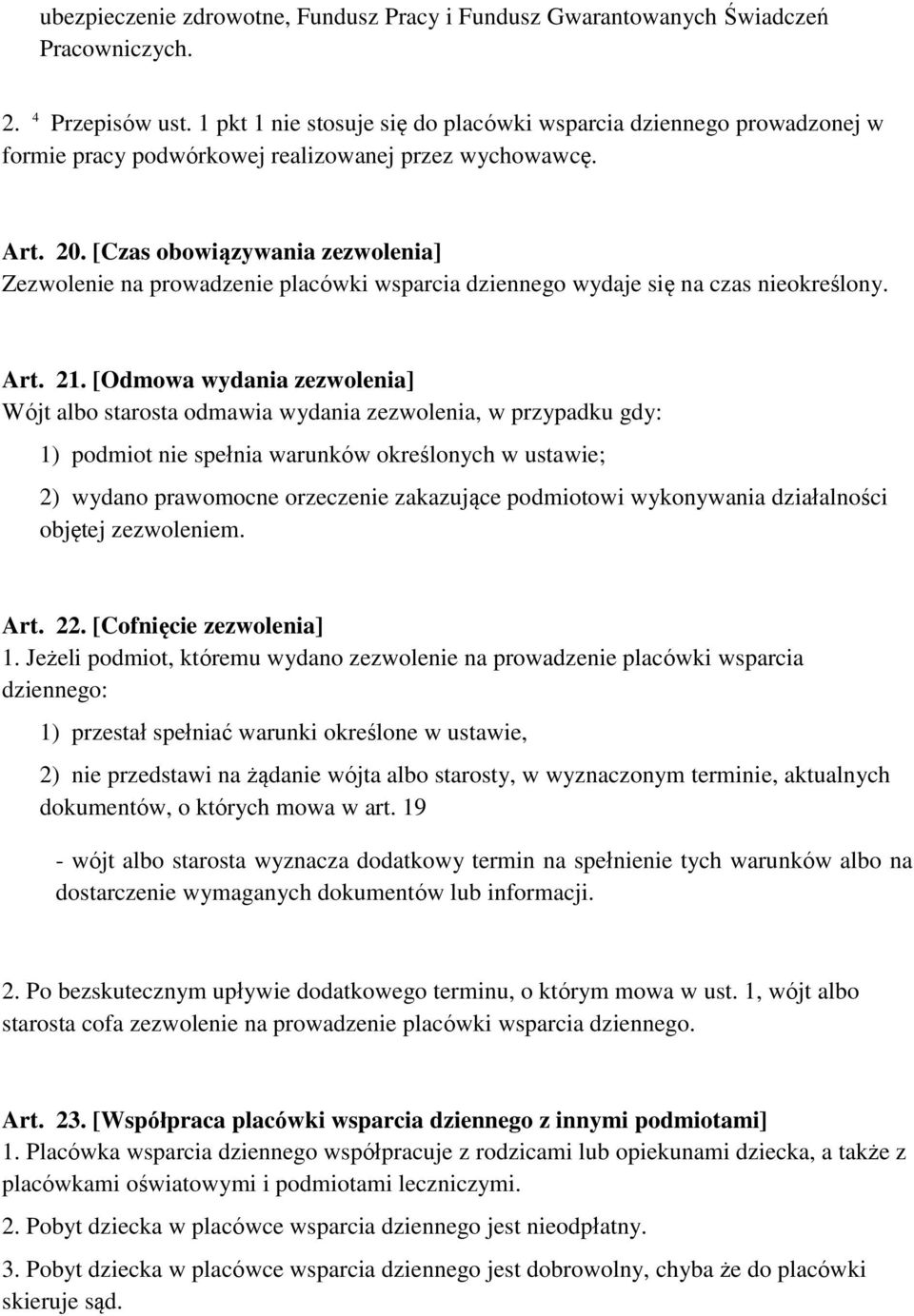 [Czas obowiązywania zezwolenia] Zezwolenie na prowadzenie placówki wsparcia dziennego wydaje się na czas nieokreślony. Art. 21.