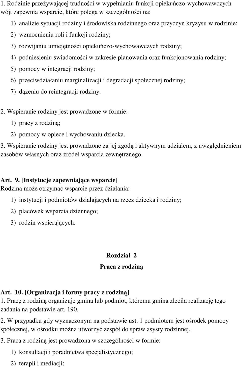 rodziny; 5) pomocy w integracji rodziny; 6) przeciwdziałaniu marginalizacji i degradacji społecznej rodziny; 7) dążeniu do reintegracji rodziny. 2.