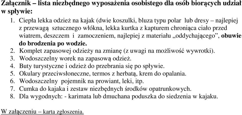 najlepiej z materiału oddychającego, obuwie do brodzenia po wodzie. 2. Komplet zapasowej odzieży na zmianę (z uwagi na możliwość wywrotki). 3. Wodoszczelny worek na zapasową odzież. 4.