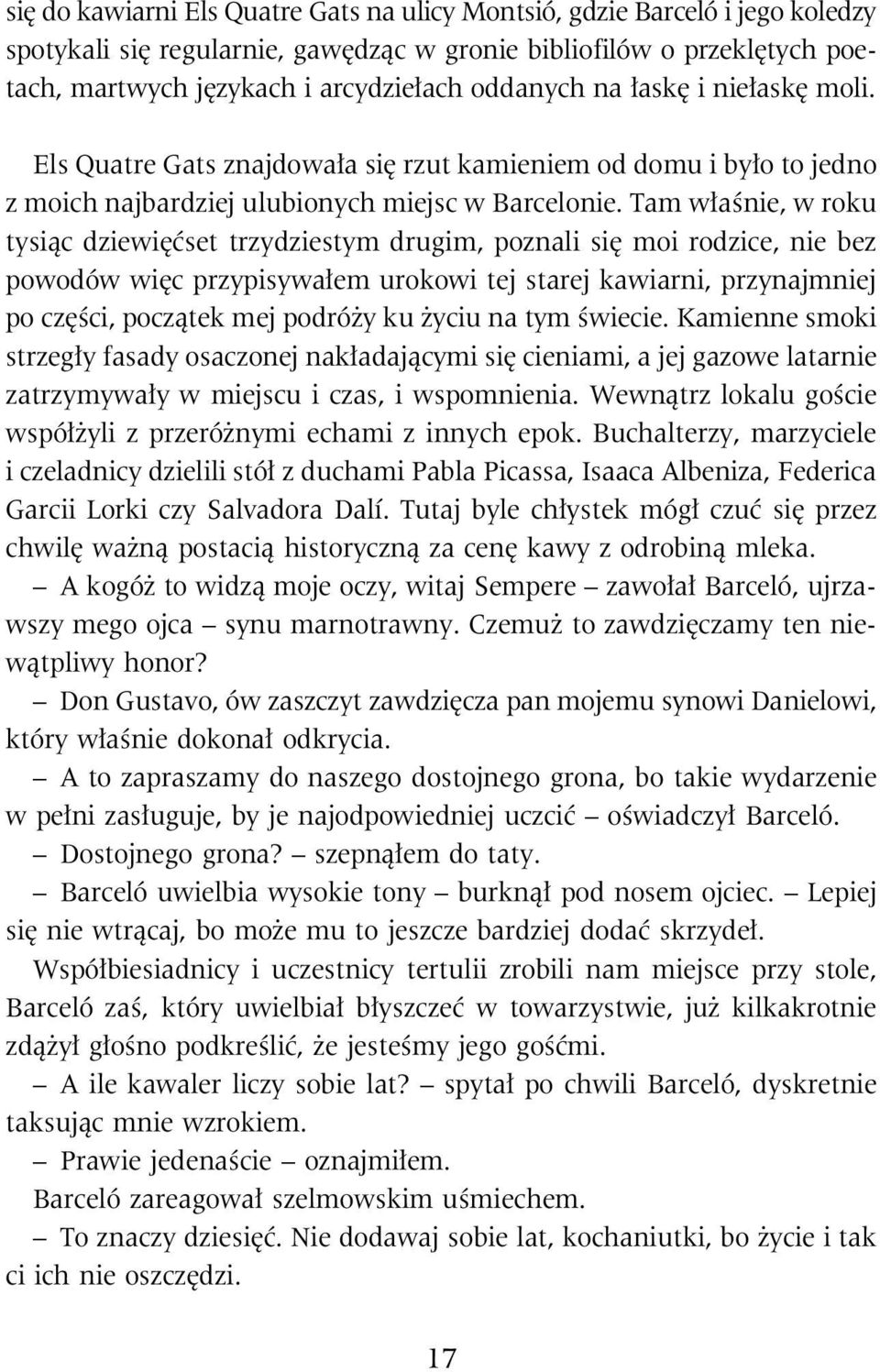 Tam w³aœnie, w roku tysi¹c dziewiêæset trzydziestym drugim, poznali siê moi rodzice, nie bez powodów wiêc przypisywa³em urokowi tej starej kawiarni, przynajmniej po czêœci, pocz¹tek mej podró y ku