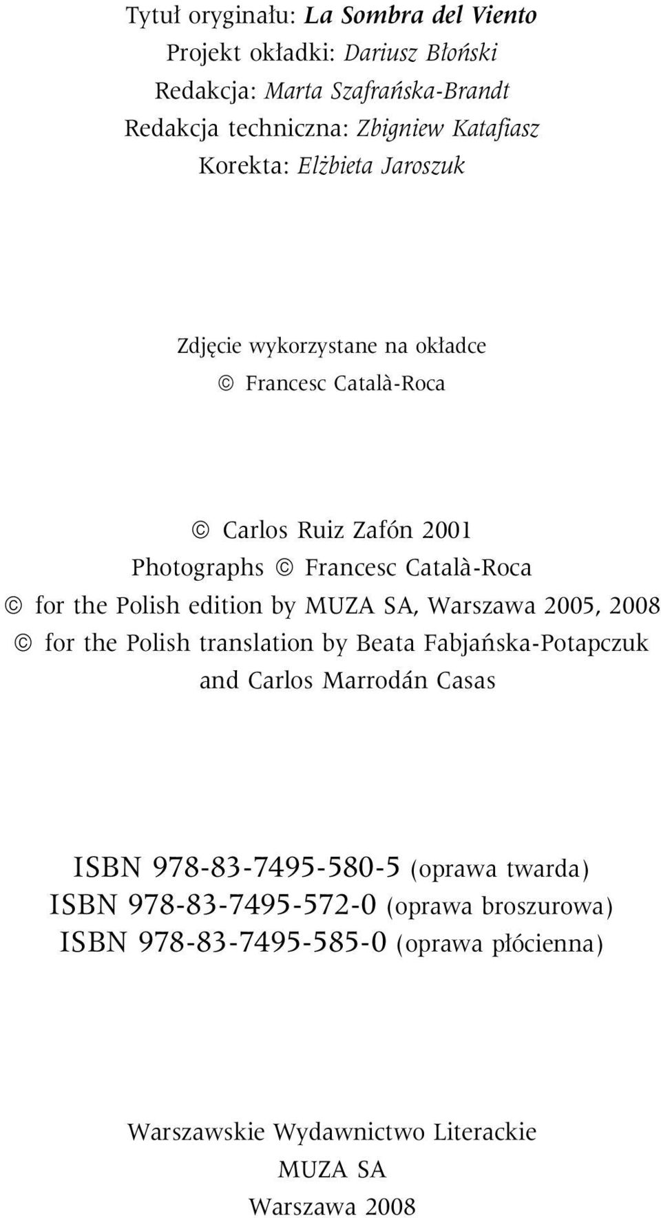 Polish edition by MUZA SA, Warszawa 2005, 2008 for the Polish translation by Beata Fabjañska-Potapczuk and Carlos Marrodán Casas ISBN