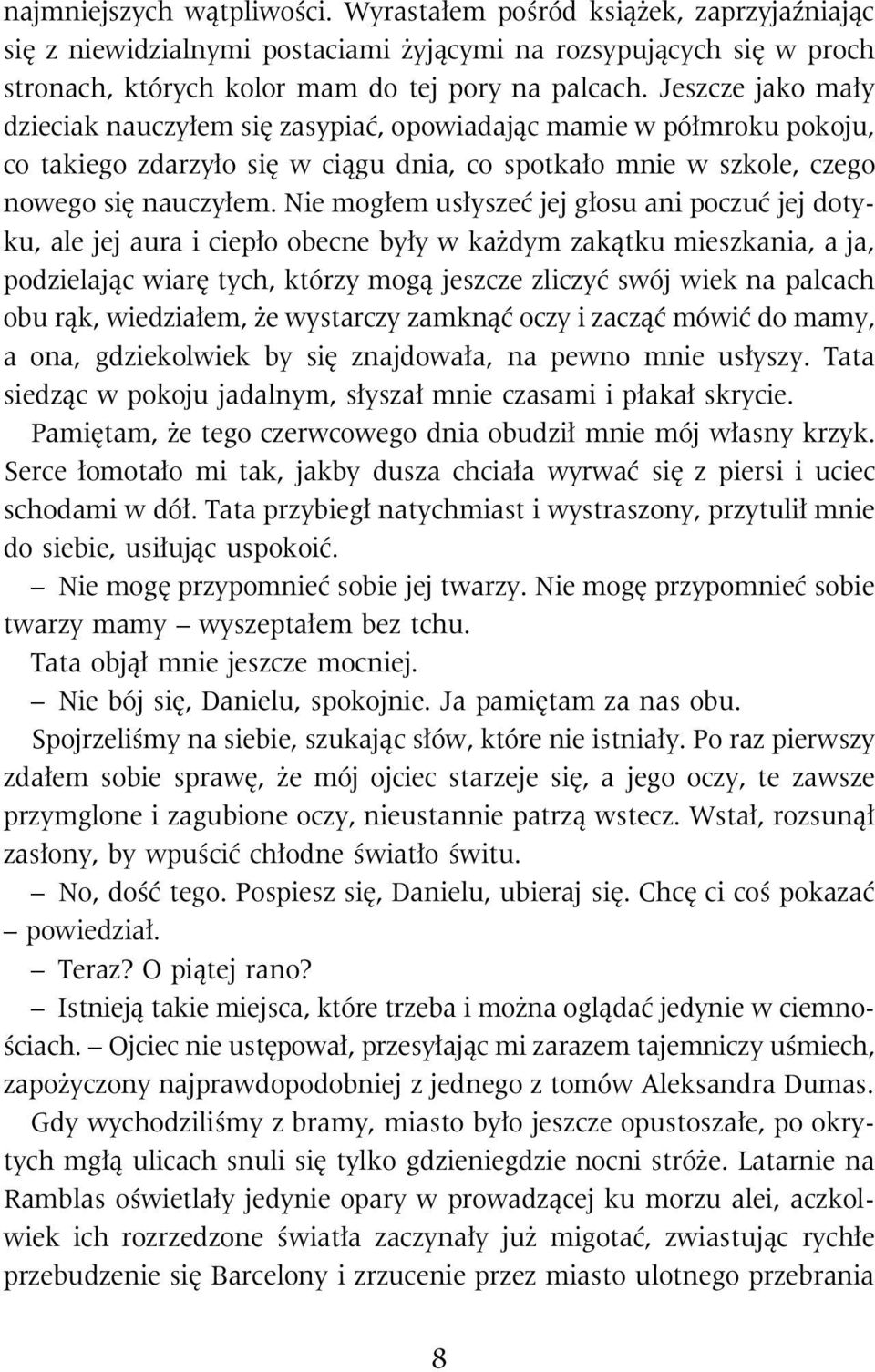 Nie mog³em us³yszeæ jej g³osu ani poczuæ jej dotyku, ale jej aura i ciep³o obecne by³y w ka dym zak¹tku mieszkania, a ja, podzielaj¹c wiarê tych, którzy mog¹ jeszcze zliczyæ swój wiek na palcach obu