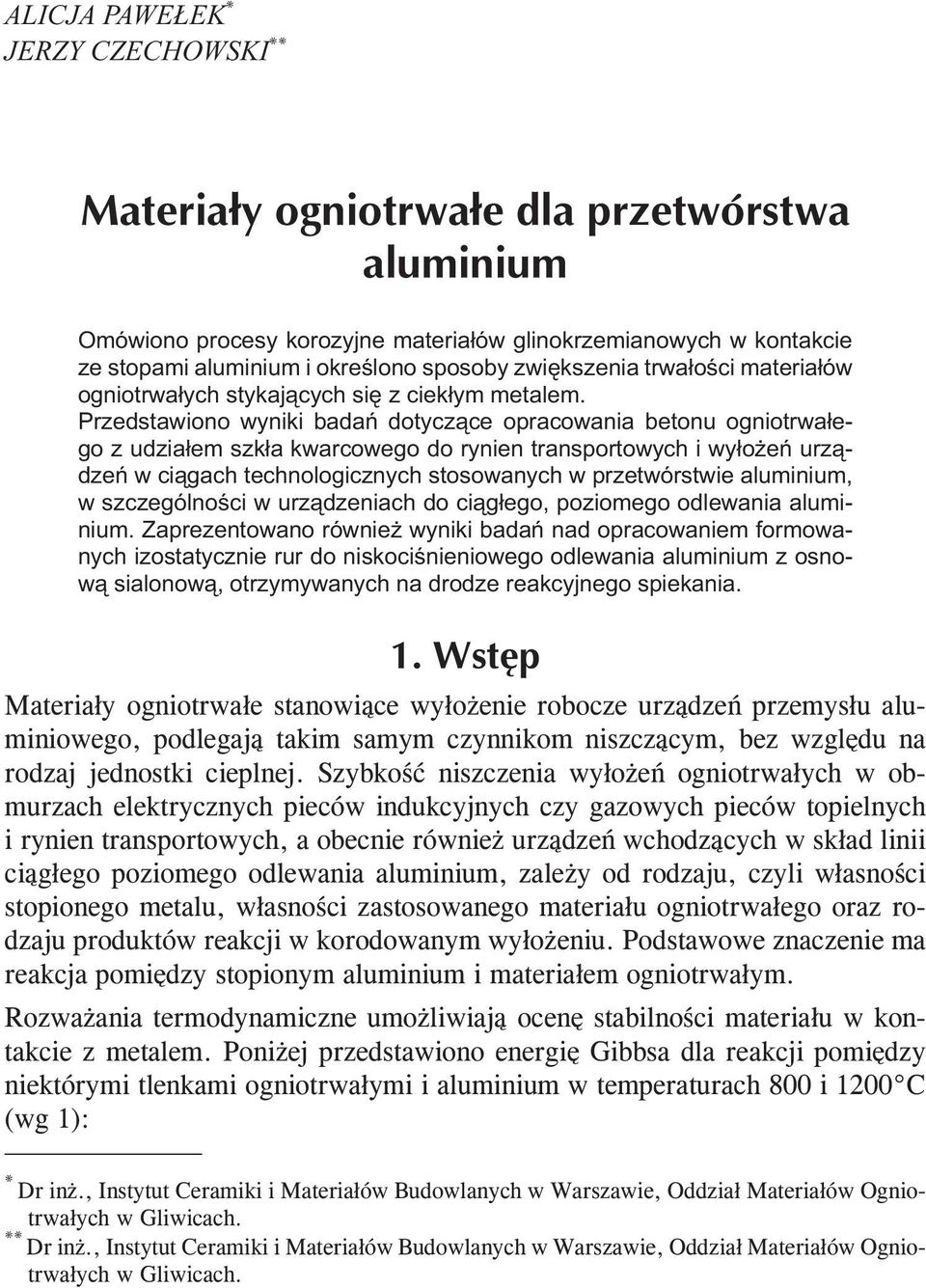 Przedstawiono wyniki badań dotyczące opracowania betonu ogniotrwałego z udziałem szkła kwarcowego do rynien transportowych i wyłożeń urządzeń w ciągach technologicznych stosowanych w przetwórstwie