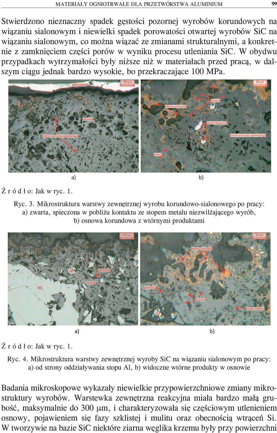 W obydwu przypadkach wytrzymałości były niższe niż w materiałach przed pracą, w dalszym ciągu jednak bardzo wysokie, bo przekraczające 100 MPa. Ź r ó d ł o: Jak w ryc. 1. a) b) Ryc. 3.