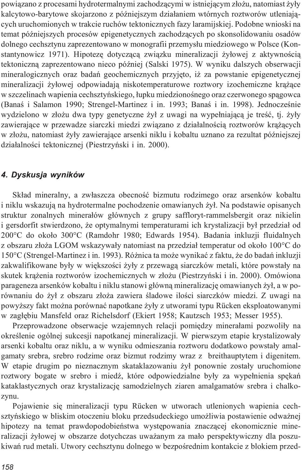 Podobne wnioski na temat póÿniejszych procesów epigenetycznych zachodz¹cych po skonsolidowaniu osadów dolnego cechsztynu zaprezentowano w monografii przemys³u miedziowego w Polsce (Konstantynowicz