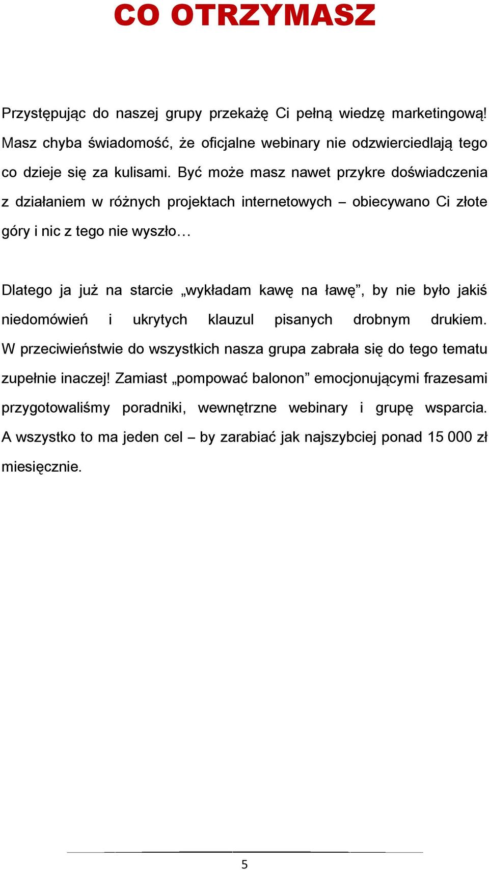 ławę, by nie było jakiś niedomówień i ukrytych klauzul pisanych drobnym drukiem. W przeciwieństwie do wszystkich nasza grupa zabrała się do tego tematu zupełnie inaczej!