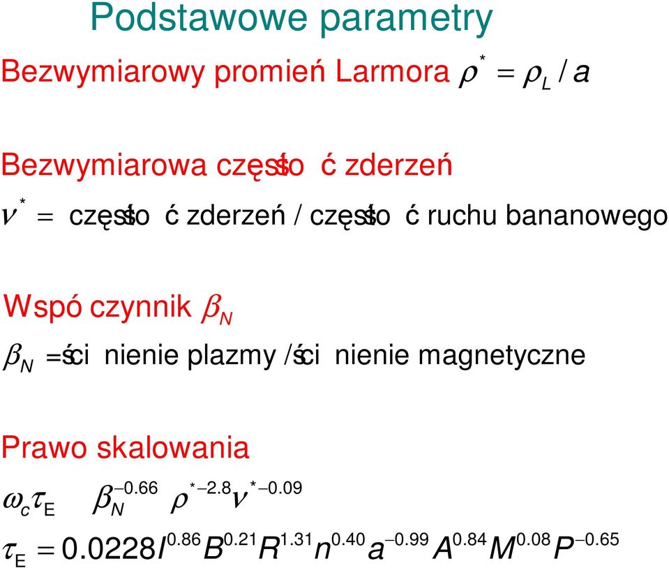czynnik β β N N = ci śnienie plazmy / ci śnienie magnetyczne Prawo skalowania ω τ c