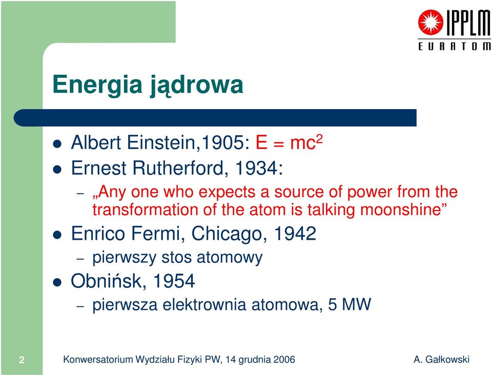 moonshine Enrico Fermi, Chicago, 1942 pierwszy stos atomowy Obnińsk, 1954 pierwsza
