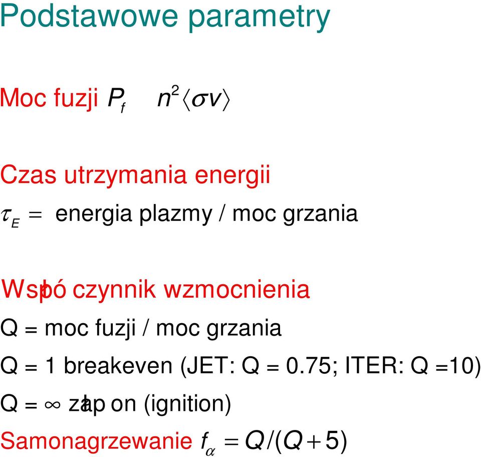 wzmocnienia Q = moc fuzji / moc grzania Q = 1 breakeven (JET: Q