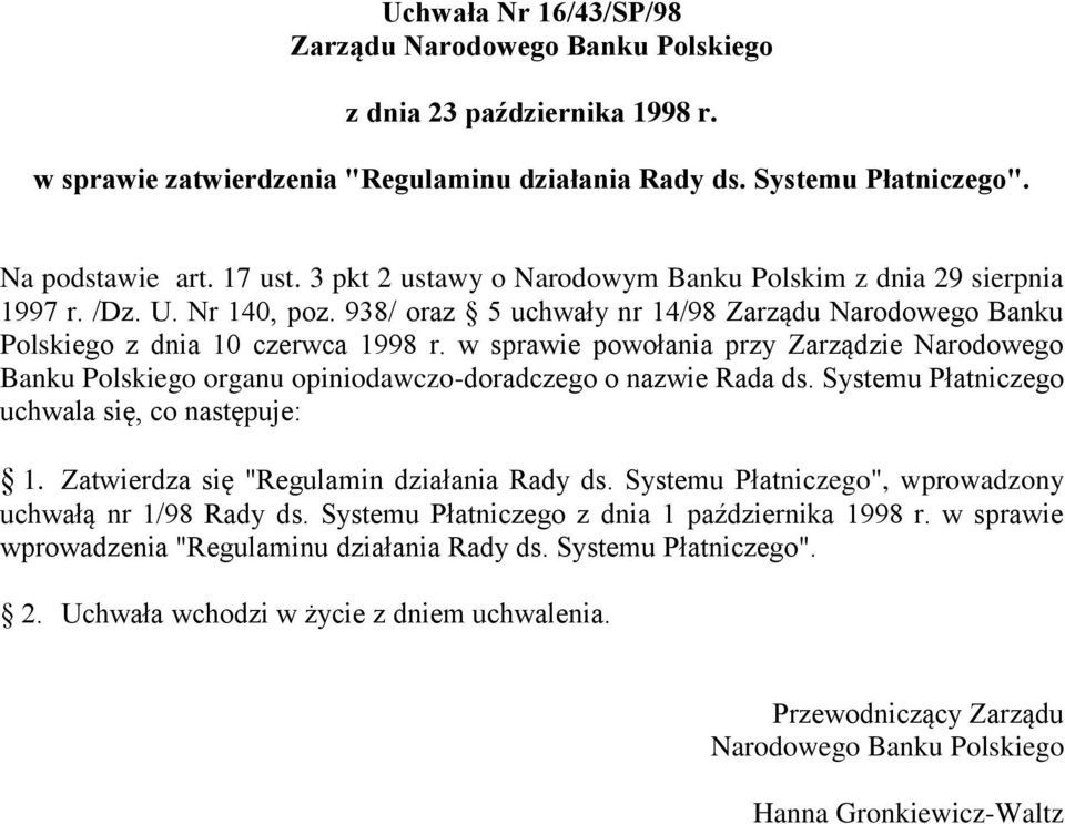 w sprawie powołania przy Zarządzie Narodowego Banku Polskiego organu opiniodawczo-doradczego o nazwie Rada ds. Systemu Płatniczego uchwala się, co następuje: 1.
