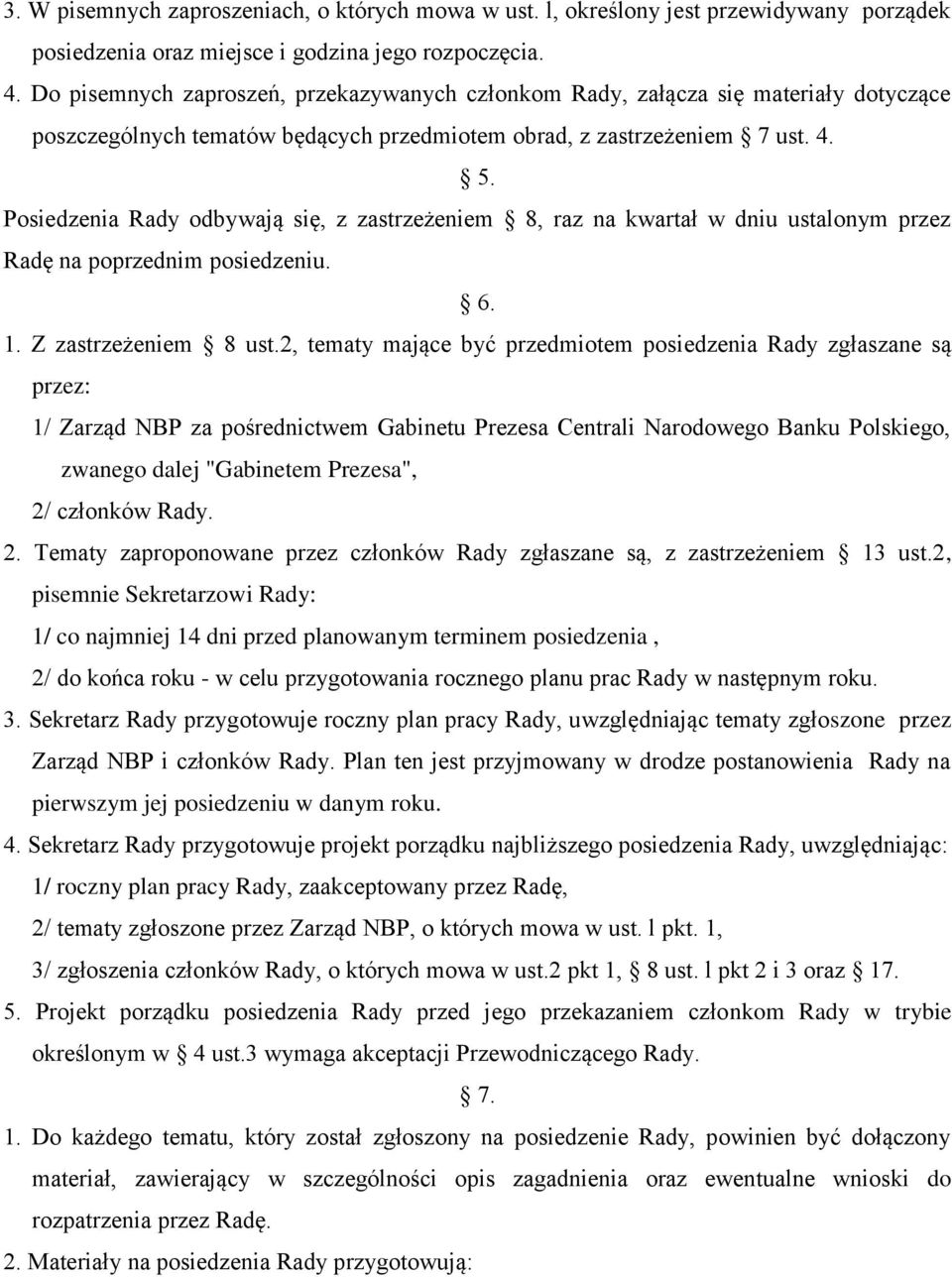 Posiedzenia Rady odbywają się, z zastrzeżeniem 8, raz na kwartał w dniu ustalonym przez Radę na poprzednim posiedzeniu. 6. 1. Z zastrzeżeniem 8 ust.