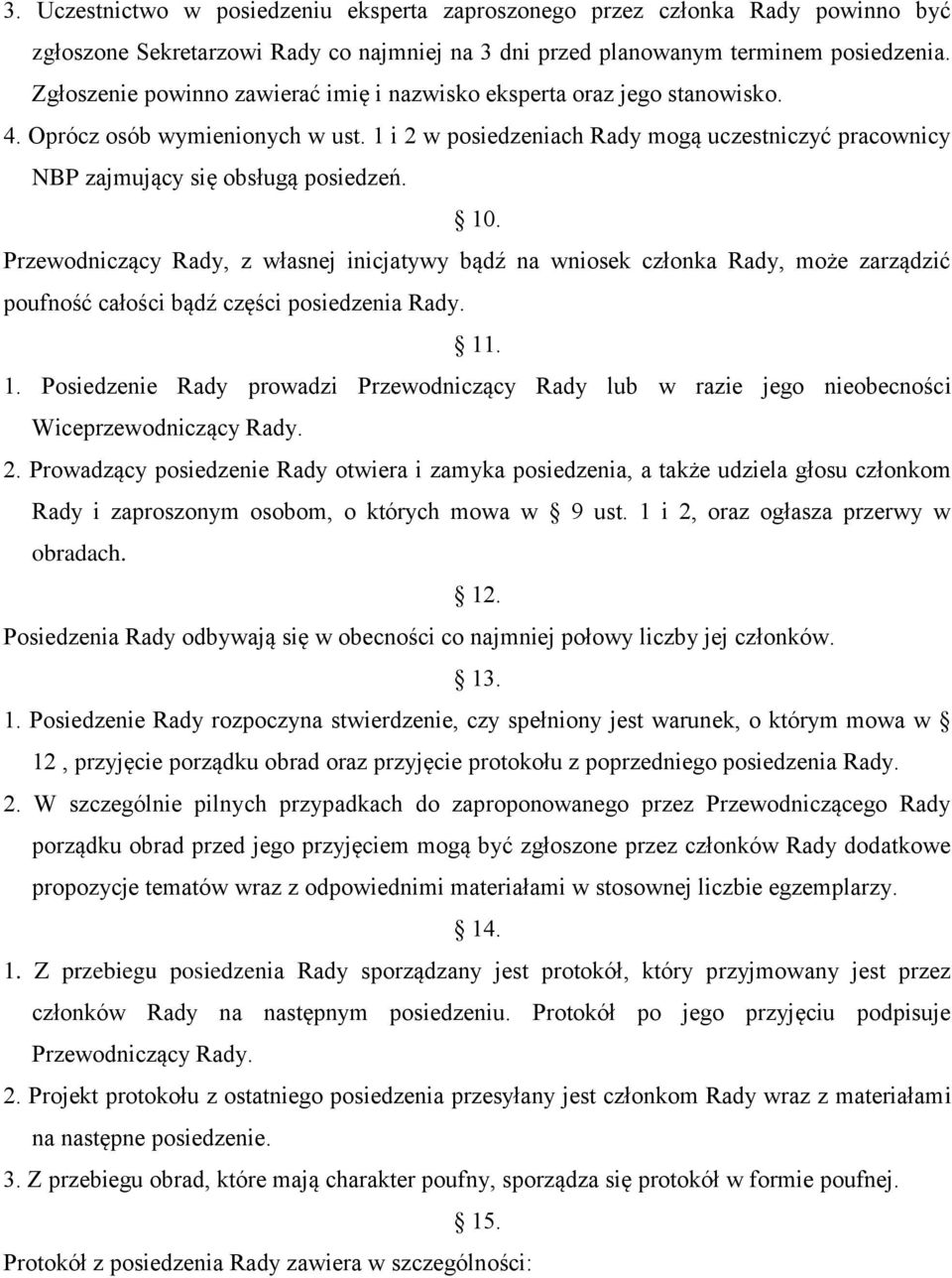 1 i 2 w posiedzeniach Rady mogą uczestniczyć pracownicy NBP zajmujący się obsługą posiedzeń. 10.