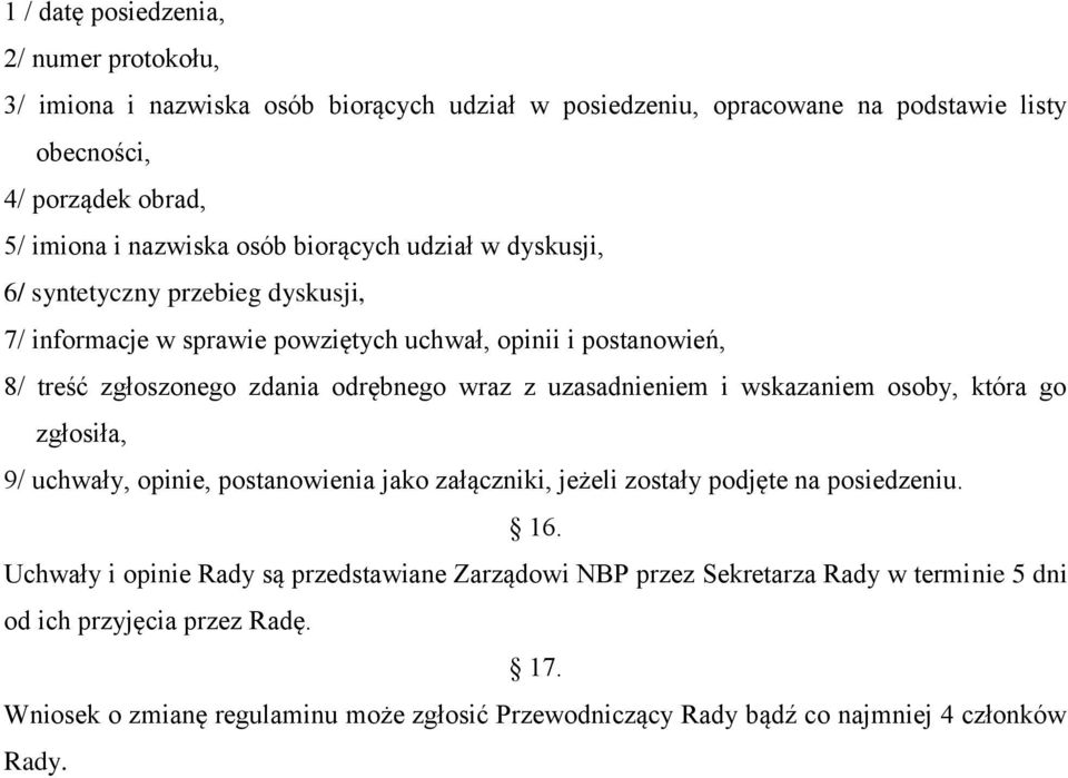 uzasadnieniem i wskazaniem osoby, która go zgłosiła, 9/ uchwały, opinie, postanowienia jako załączniki, jeżeli zostały podjęte na posiedzeniu. 16.