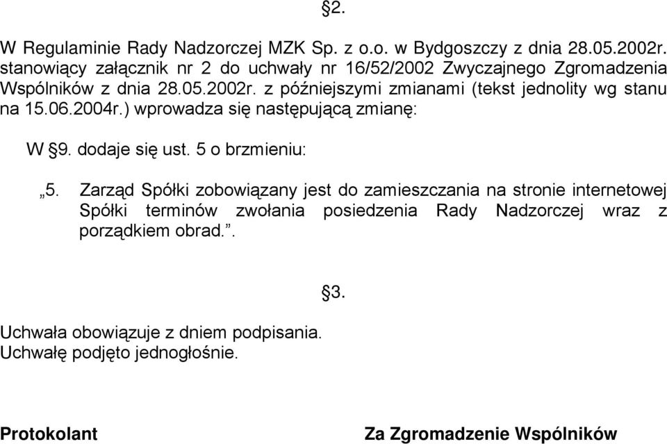 z późniejszymi zmianami (tekst jednolity wg stanu na 15.06.2004r.) wprowadza się następującą zmianę: W 9. dodaje się ust. 5 o brzmieniu: 5.