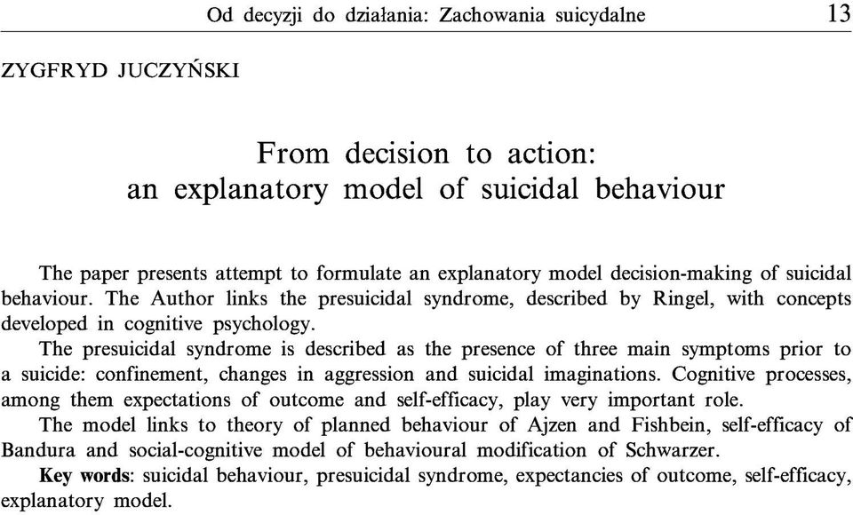 The presuicidal syndrome is described as the presence of three main symptoms prior to a suicide: confinement, changes in aggression and suicidal imaginations.