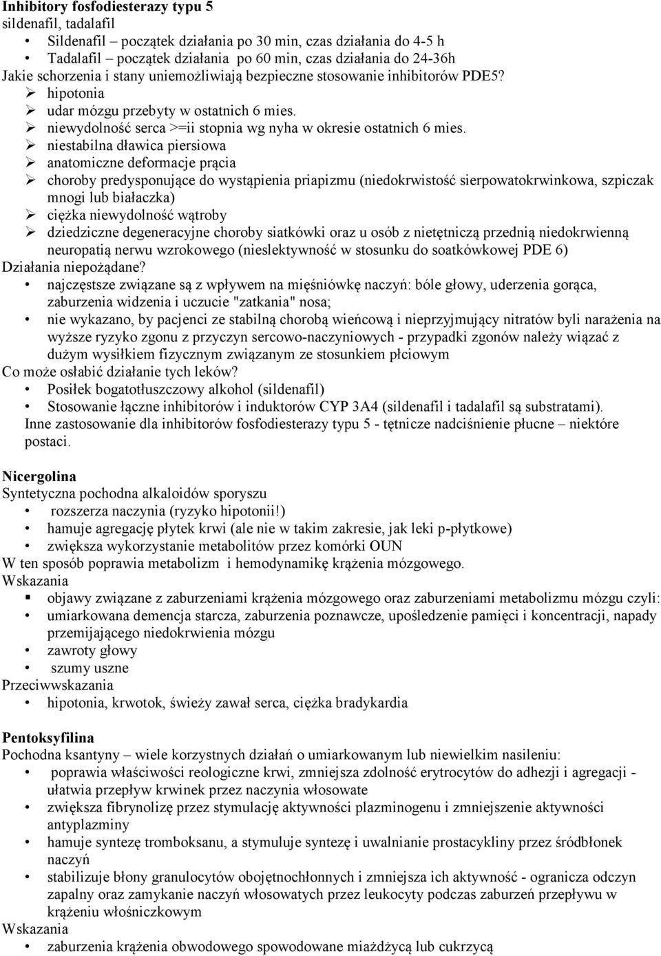 niestabilna dławica piersiowa anatomiczne deformacje prącia choroby predysponujące do wystąpienia priapizmu (niedokrwistość sierpowatokrwinkowa, szpiczak mnogi lub białaczka) ciężka niewydolność