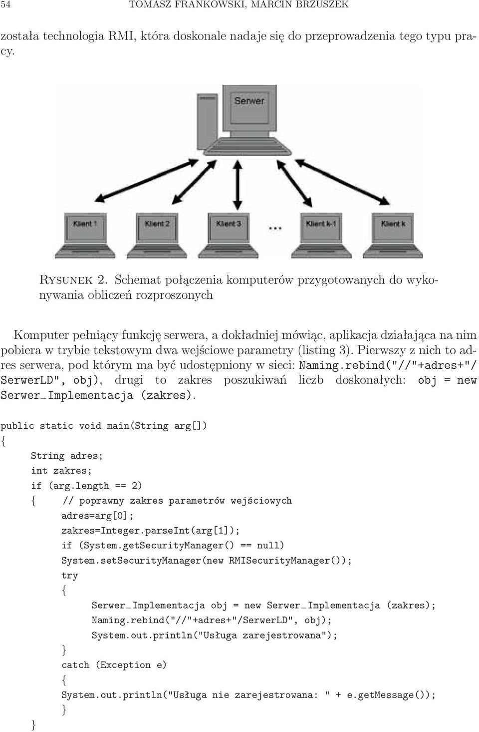 wejściowe parametry (listing 3). Pierwszy z nich to adres serwera, pod którym ma być udostępniony w sieci: Naming.