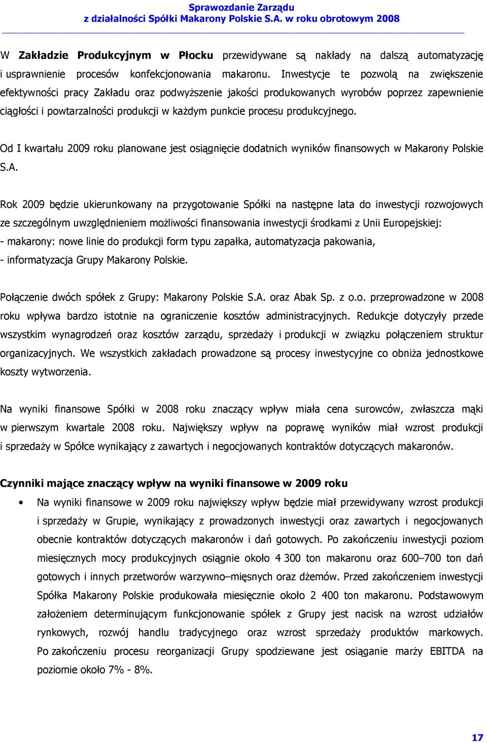 produkcyjnego. Od I kwartału 2009 roku planowane jest osiągnięcie dodatnich wyników finansowych w Makarony Polskie S.A.