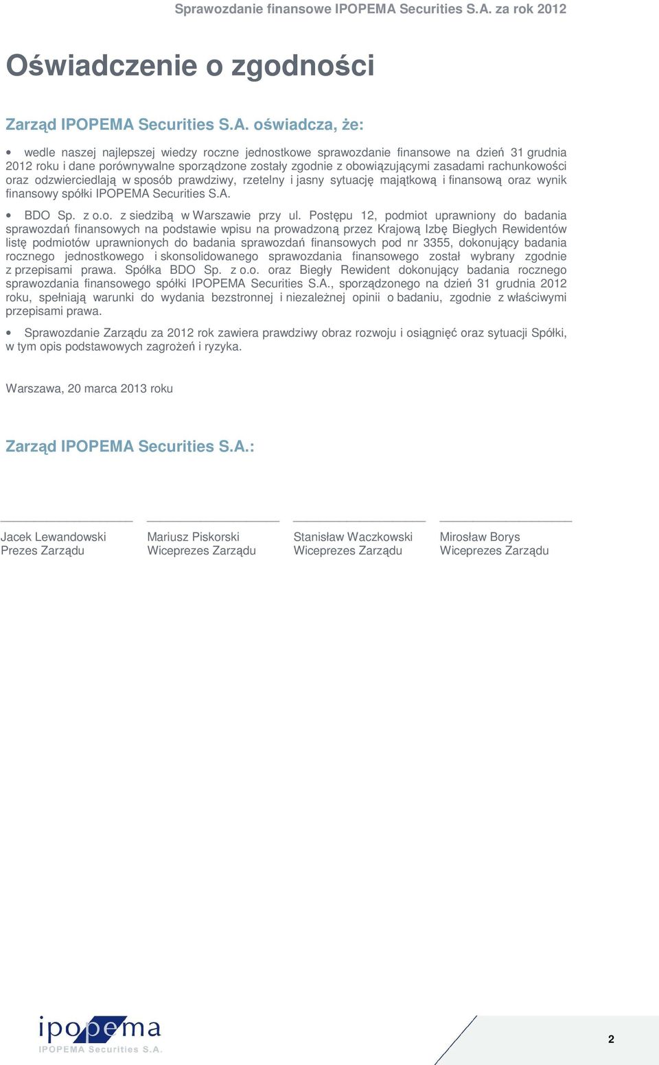 oświadcza, Ŝe: wedle naszej najlepszej wiedzy roczne jednostkowe sprawozdanie finansowe na dzień 31 grudnia 2012 roku i dane porównywalne sporządzone zostały zgodnie z obowiązującymi zasadami