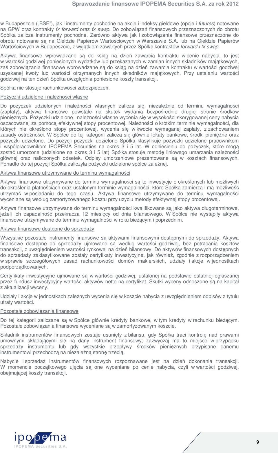 Zarówno aktywa jak i zobowiązania finansowe przeznaczone do obrotu notowane są na Giełdzie Papierów Wartościowych w Warszawie S.A.