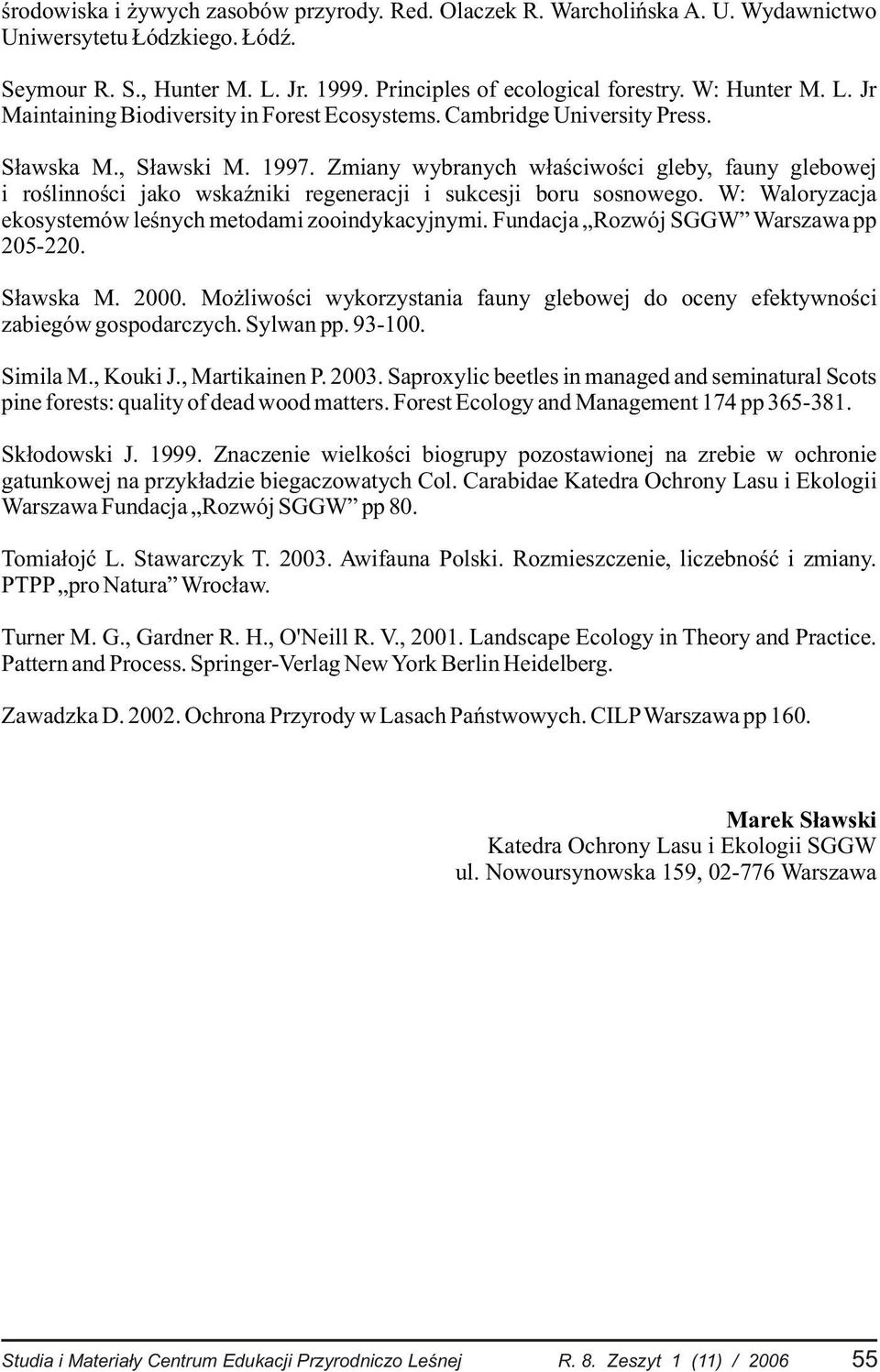 W: Waloryzacja ekosystemów leœnych metodami zooindykacyjnymi. Fundacja Rozwój SGGW Warszawa pp 205-220. S³awska M. 2000.