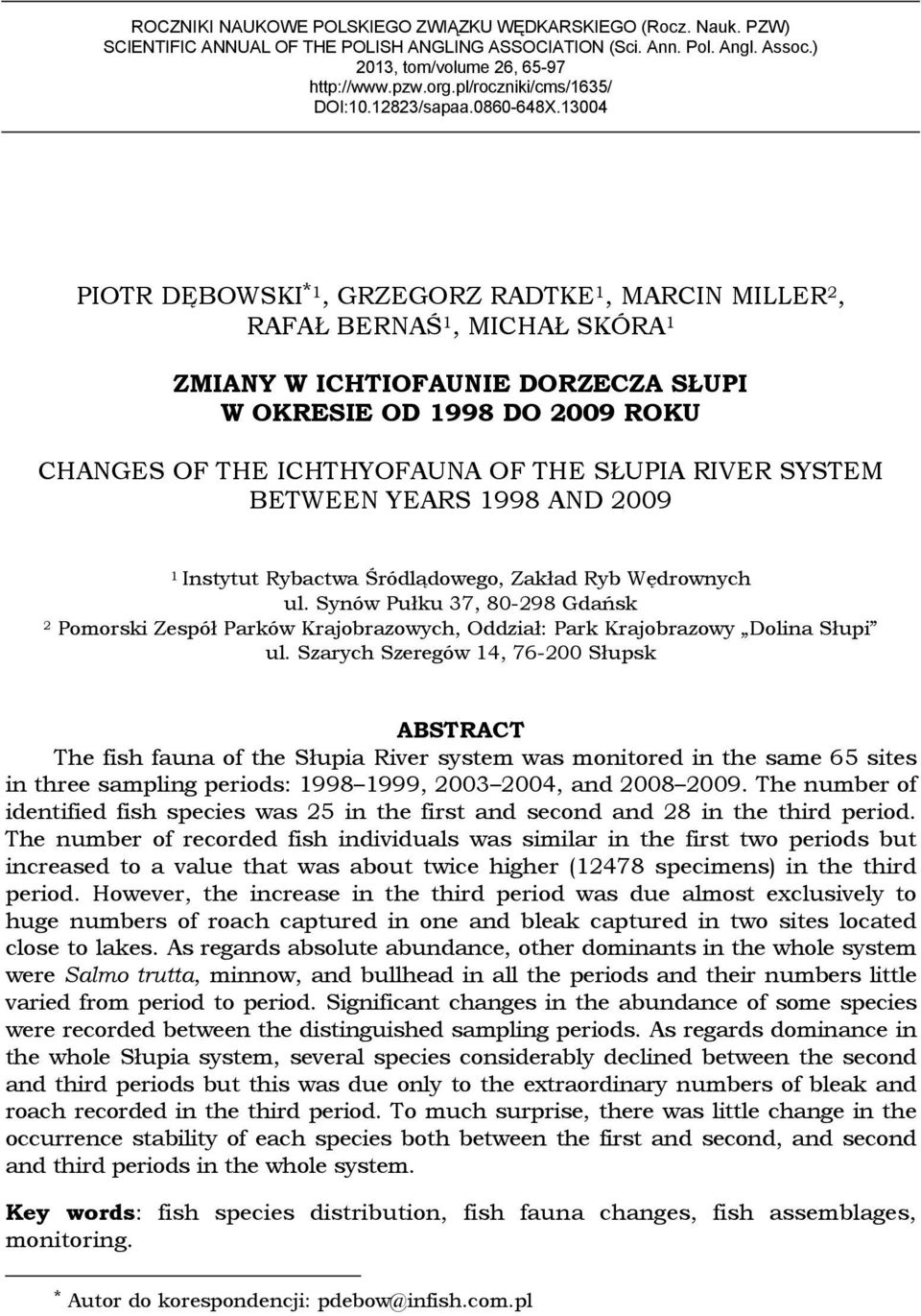 13004 PIOTR DĘBOWSKI *1, GRZEGORZ RADTKE 1, MARCIN MILLER 2, RAFAŁ BERNAŚ 1, MICHAŁ SKÓRA 1 ZMIANY W ICHTIOFAUNIE DORZECZA SŁUPI W OKRESIE OD 1998 DO 2009 ROKU CHANGES OF THE ICHTHYOFAUNA OF THE