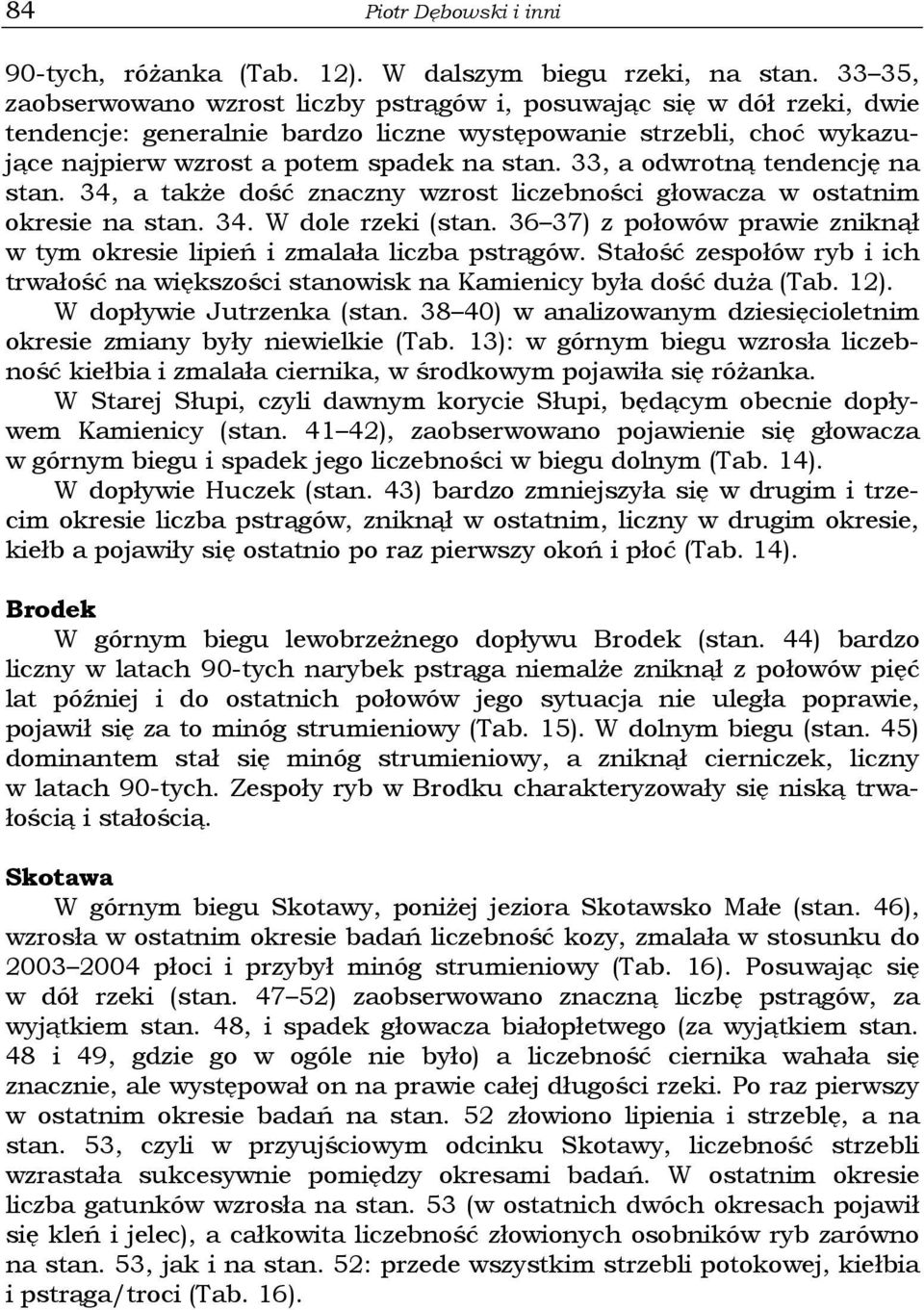 33, a odwrotną tendencję na stan. 34, a także dość znaczny wzrost liczebności głowacza w ostatnim okresie na stan. 34. W dole rzeki (stan.