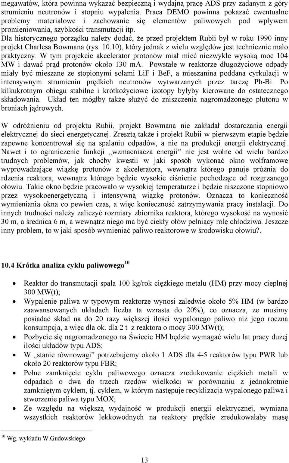 Dla historycznego porządku należy dodać, że przed projektem Rubii był w roku 1990 inny projekt Charlesa Bowmana (rys. 10.10), który jednak z wielu względów jest technicznie mało praktyczny.