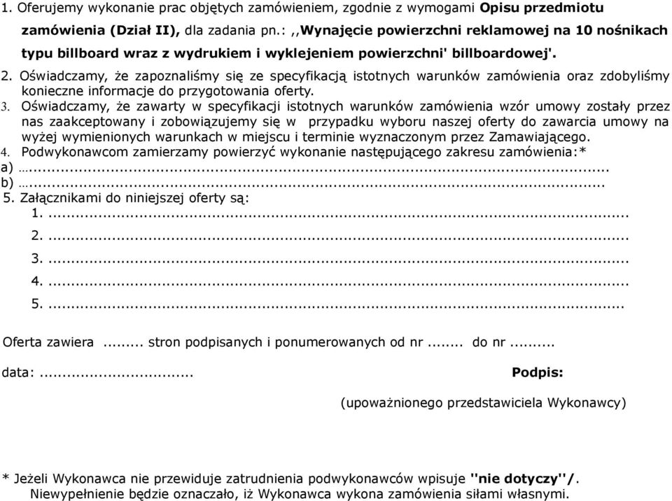 Oświadczamy, że zapoznaliśmy się ze specyfikacją istotnych warunków zamówienia oraz zdobyliśmy konieczne informacje do przygotowania oferty. 3.