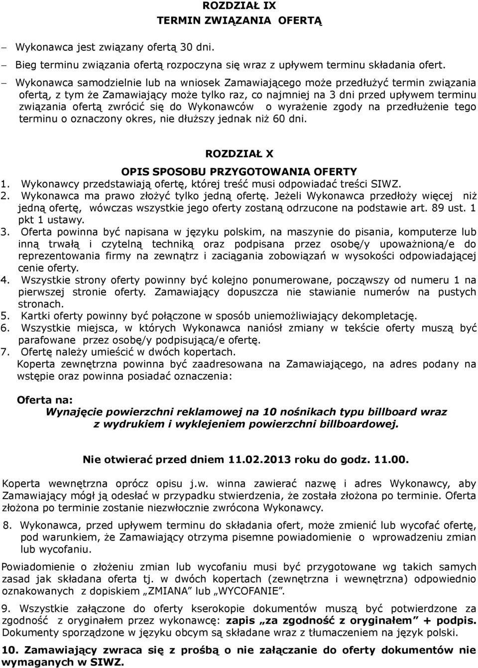 się do Wykonawców o wyrażenie zgody na przedłużenie tego terminu o oznaczony okres, nie dłuższy jednak niż 60 dni. ROZDZIAŁ X OPIS SPOSOBU PRZYGOTOWANIA OFERTY 1.