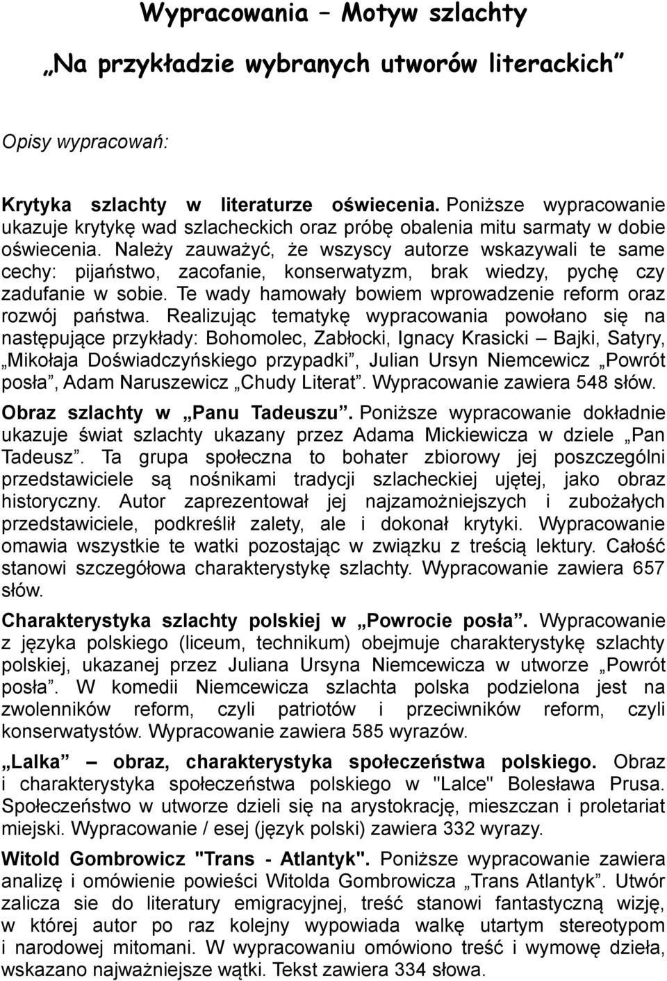 Należy zauważyć, że wszyscy autorze wskazywali te same cechy: pijaństwo, zacofanie, konserwatyzm, brak wiedzy, pychę czy zadufanie w sobie.