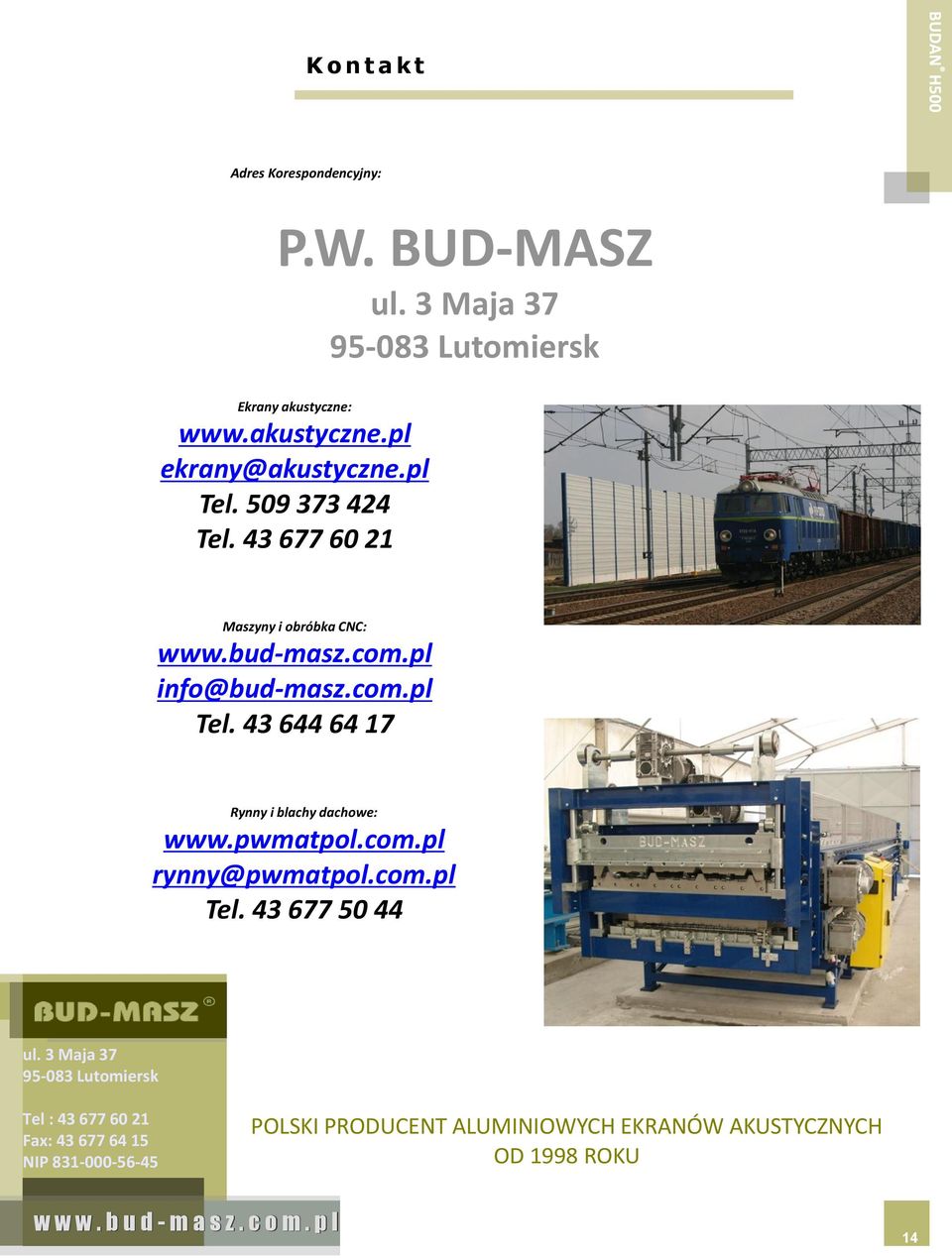 com.pl Tel. 43 644 64 17 Rynny i blachy dachowe: www.pwmatpol.com.pl rynny@pwmatpol.com.pl Tel. 43 677 50 44 POLSKI PRODUCENT ALUMINIOWYCH EKRANÓW AKUSTYCZNYCH OD 1998 ROKU 14