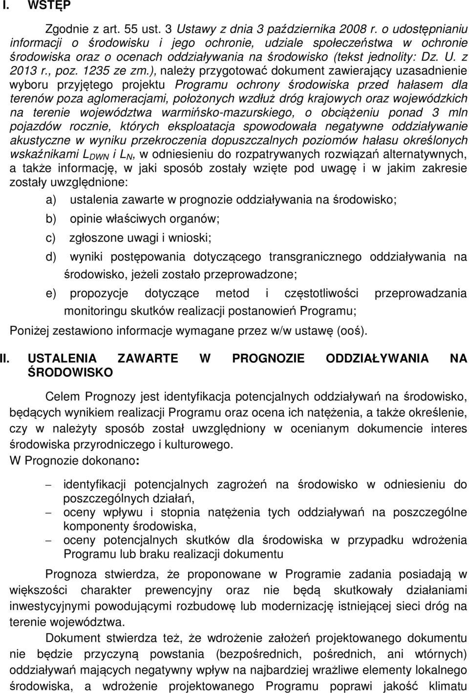 ), należy przygotować dokument zawierający uzasadnienie wyboru przyjętego projektu Programu ochrony środowiska przed hałasem dla terenów poza aglomeracjami, położonych wzdłuż dróg krajowych oraz