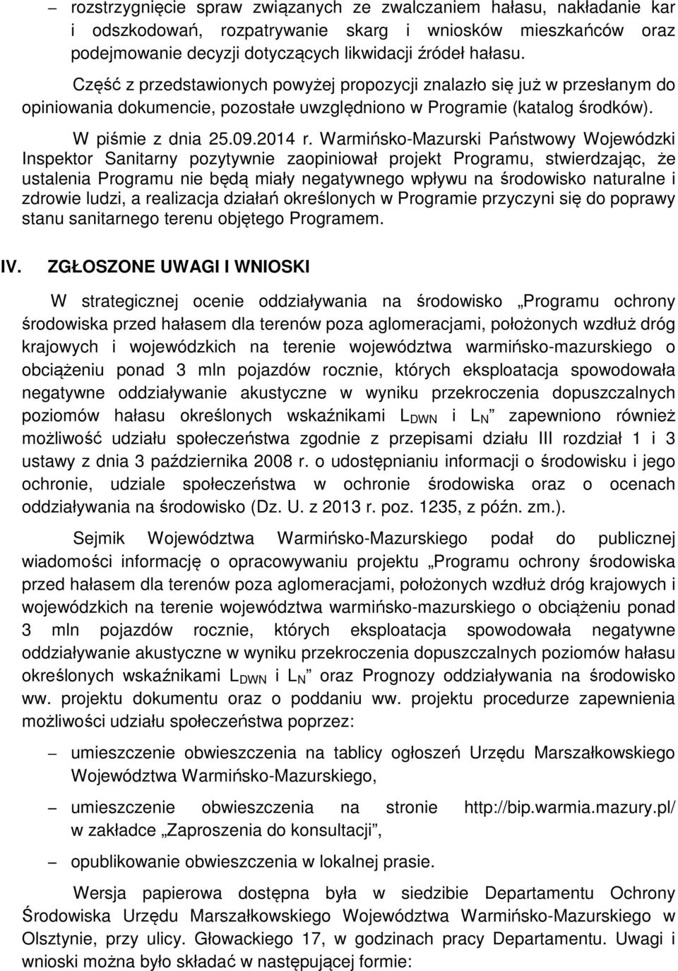 Warmińsko-Mazurski Państwowy Wojewódzki Inspektor Sanitarny pozytywnie zaopiniował projekt Programu, stwierdzając, że ustalenia Programu nie będą miały negatywnego wpływu na środowisko naturalne i