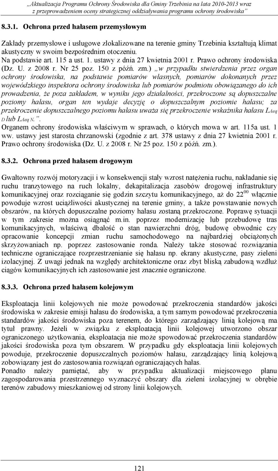 ) w przypadku stwierdzenia przez organ ochrony środowiska, na podstawie pomiarów własnych, pomiarów dokonanych przez wojewódzkiego inspektora ochrony środowiska lub pomiarów podmiotu obowiązanego do