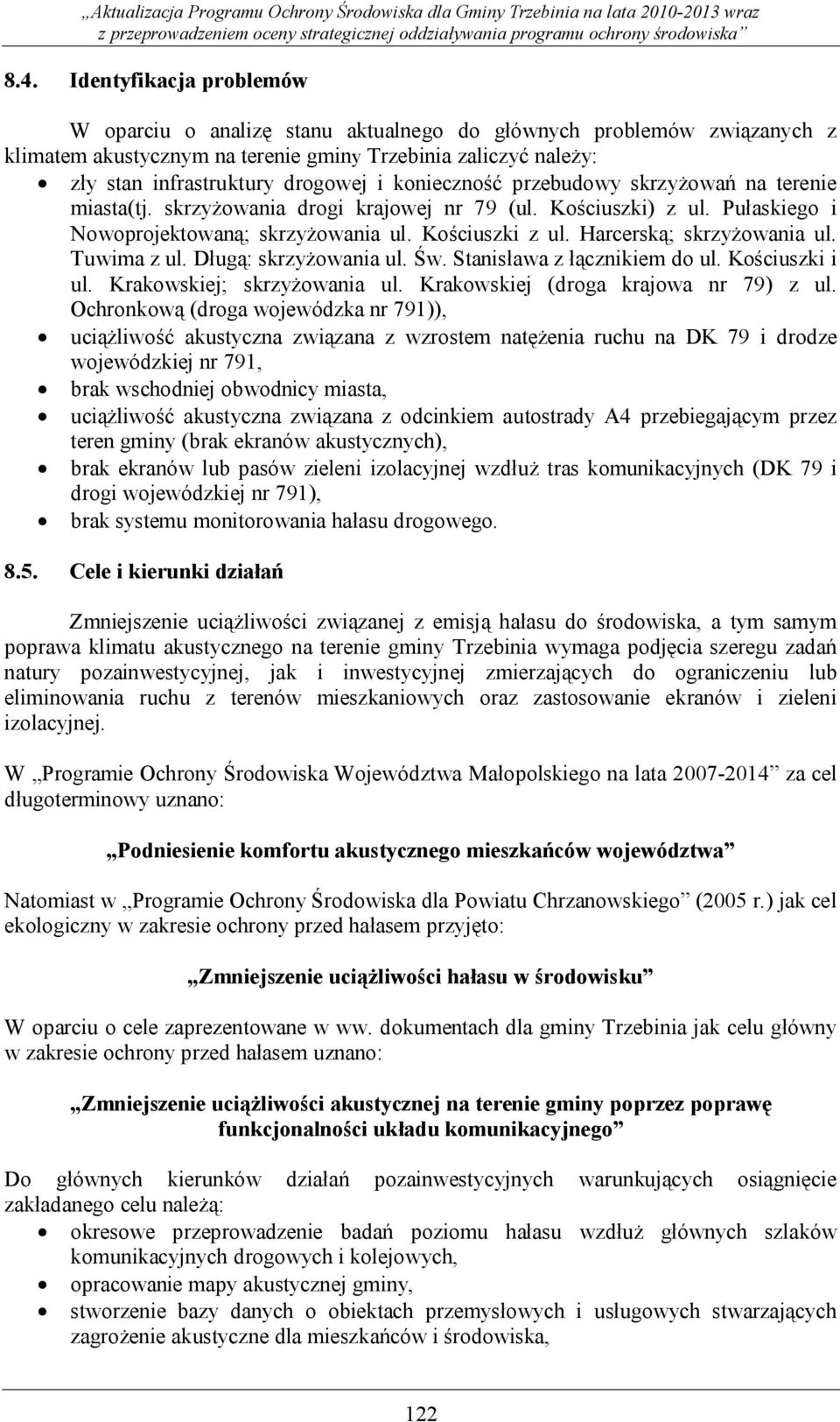 Harcerską; skrzyżowania ul. Tuwima z ul. Długą: skrzyżowania ul. Św. Stanisława z łącznikiem do ul. Kościuszki i ul. Krakowskiej; skrzyżowania ul. Krakowskiej (droga krajowa nr 79) z ul.