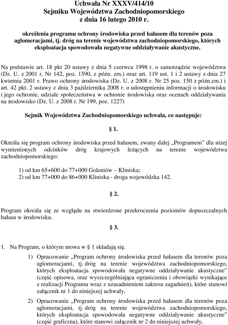 o samorządzie województwa (Dz. U. z 2001 r. Nr 142, poz. 1590, z późn. zm.) oraz art. 119 ust. 1 i 2 ustawy z dnia 27 kwietnia 2001 r. Prawo ochrony środowiska (Dz. U. z 2008 r. Nr 25 poz. 150 z późn.