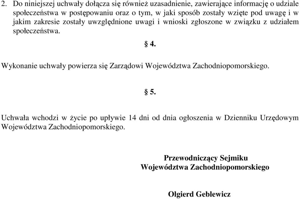 związku z udziałem społeczeństwa. Wykonanie uchwały powierza się Zarządowi Województwa. 4. 5.