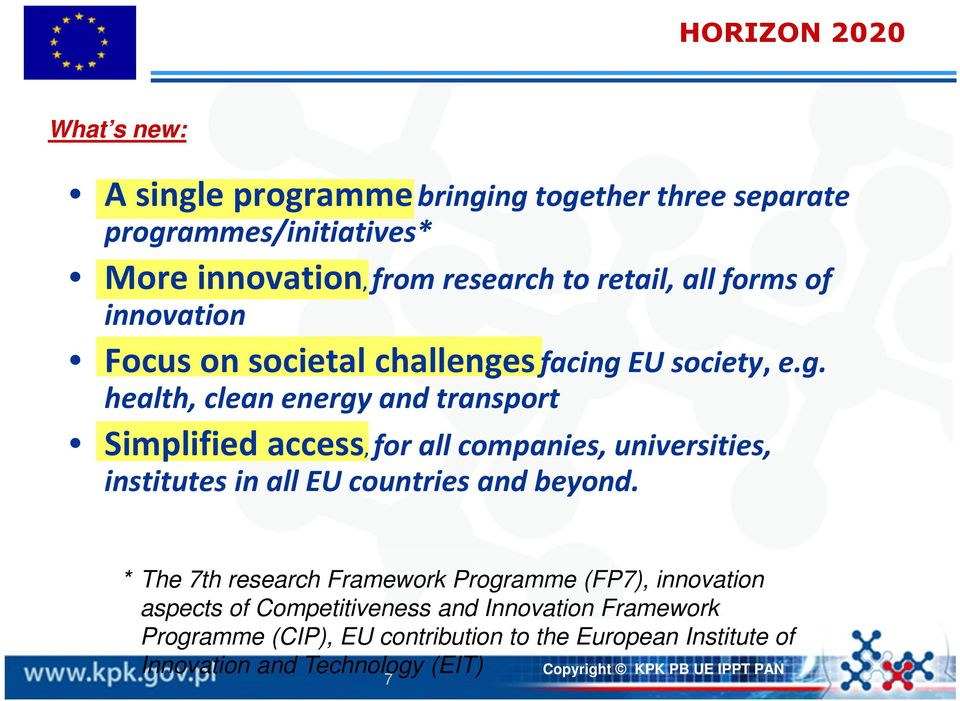 sfacing EU society, e.g. health, clean energy and transport Simplified access, for all companies, universities, institutes in all EU countries and beyond.