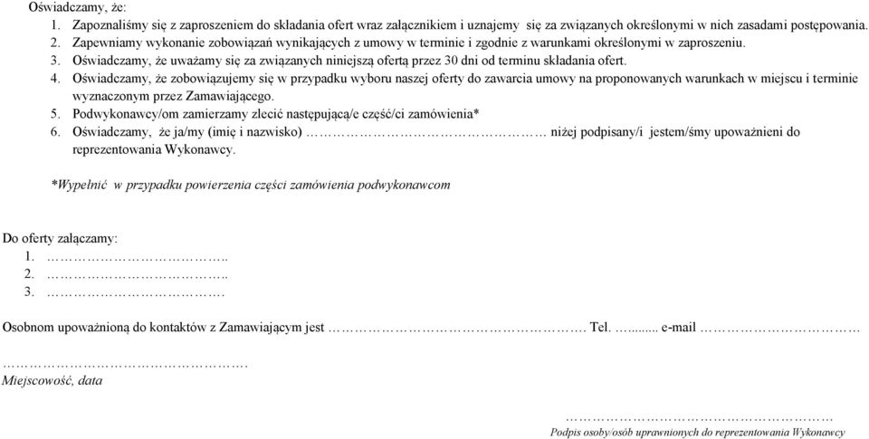 Oświadczamy, że uważamy się za związanych niniejszą ofertą przez 30 dni od terminu składania ofert. 4.