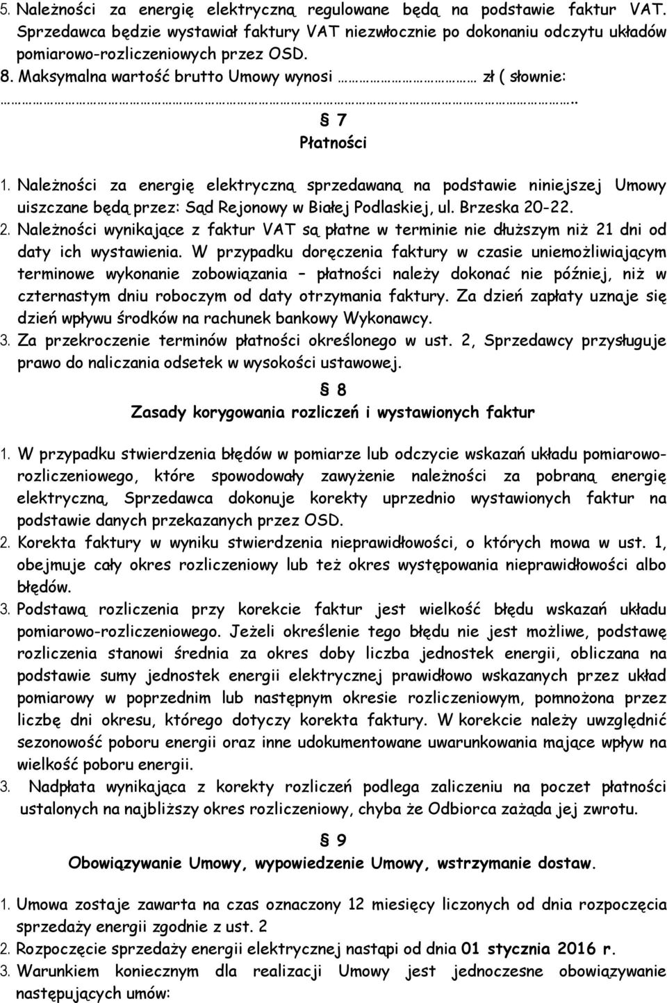 Należności za energię elektryczną sprzedawaną na podstawie niniejszej Umowy uiszczane będą przez: Sąd Rejonowy w Białej Podlaskiej, ul. Brzeska 20