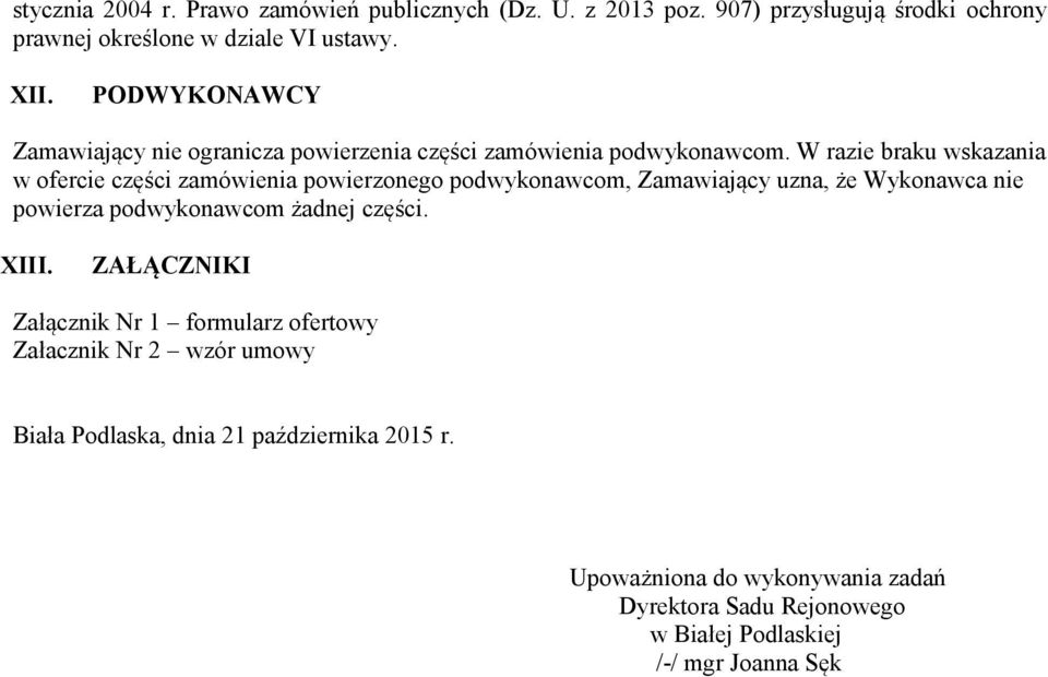 W razie braku wskazania w ofercie części zamówienia powierzonego podwykonawcom, Zamawiający uzna, że Wykonawca nie powierza podwykonawcom żadnej