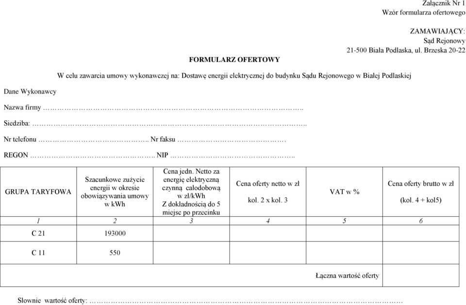 . Nr telefonu.. Nr faksu. REGON.. NIP.. GRUPA TARYFOWA Szacunkowe zużycie energii w okresie obowiązywania umowy w kwh Cena jedn.