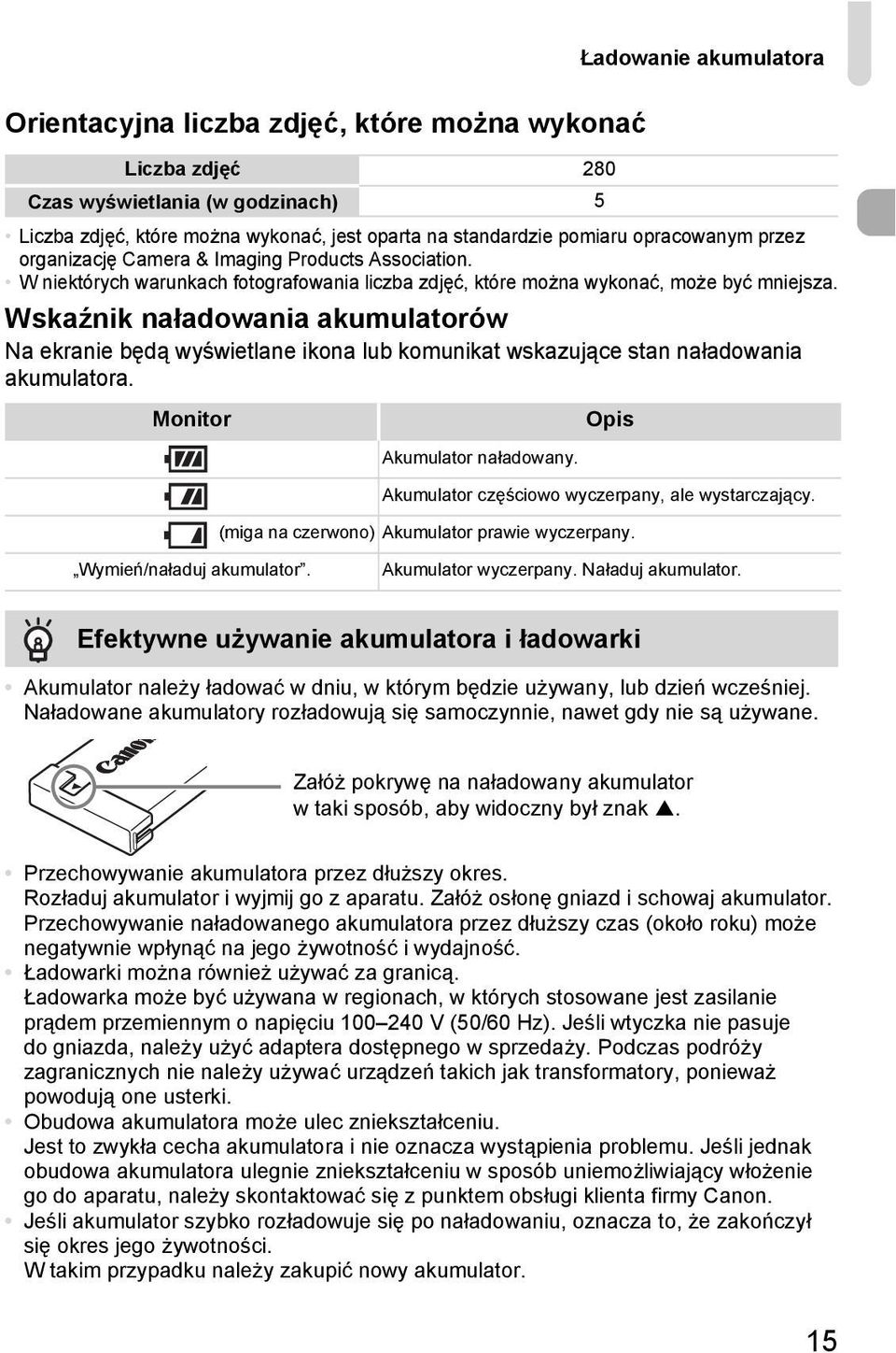 Wskaźnik naładowania akumulatorów Na ekranie będą wyświetlane ikona lub komunikat wskazujące stan naładowania akumulatora. Monitor Opis Akumulator naładowany.