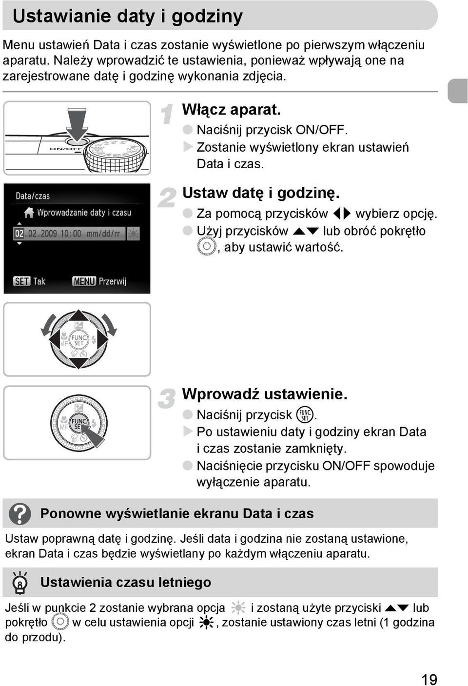 Ustaw datę i godzinę. Za pomocą przycisków qr wybierz opcję. Użyj przycisków op lub obróć pokrętło Â, aby ustawić wartość. Wprowadź ustawienie. Naciśnij przycisk m.