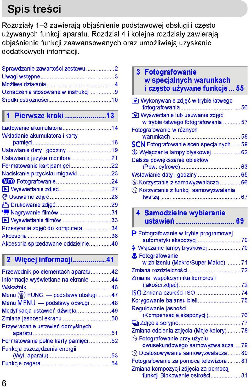 ..4 Oznaczenia stosowane w instrukcji...9 Środki ostrożności...10 Ładowanie akumulatora...14 Wkładanie akumulatora i karty pamięci...16 Ustawianie daty i godziny...19 Ustawianie języka monitora.