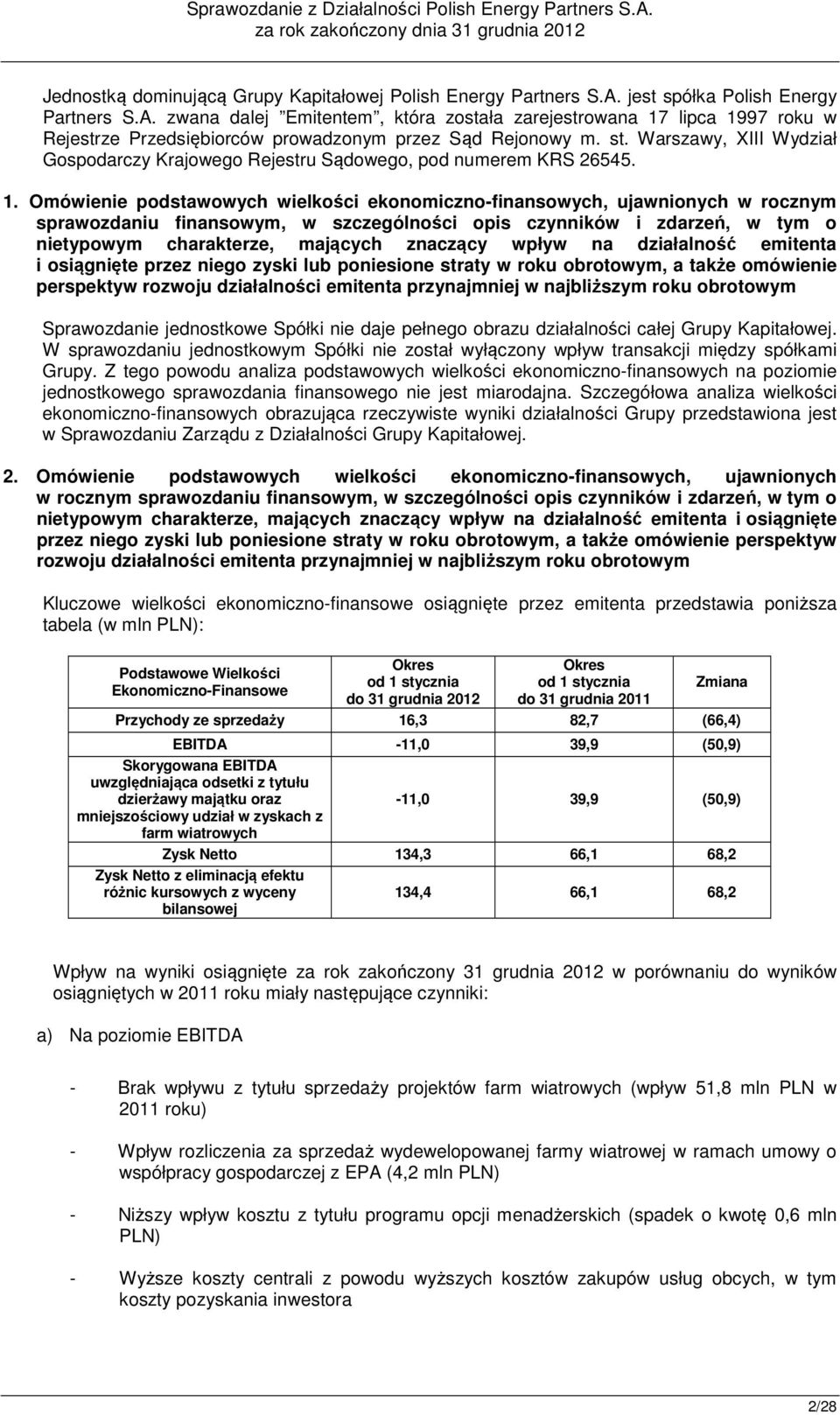 Omówienie podstawowych wielkości ekonomiczno-finansowych, ujawnionych w rocznym sprawozdaniu finansowym, w szczególności opis czynników i zdarzeń, w tym o nietypowym charakterze, mających znaczący