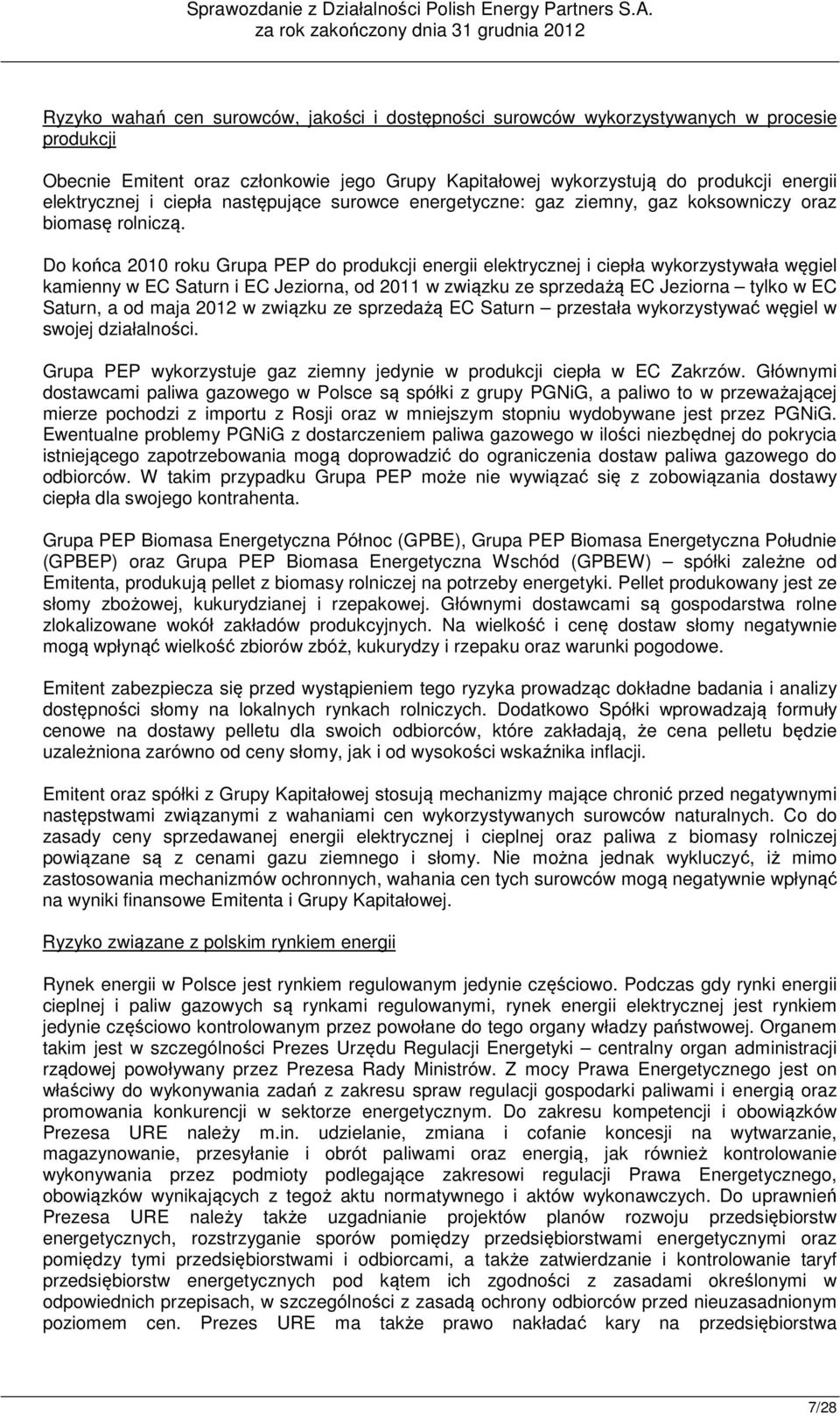 Do końca 2010 roku Grupa PEP do produkcji energii elektrycznej i ciepła wykorzystywała węgiel kamienny w EC Saturn i EC Jeziorna, od 2011 w związku ze sprzedażą EC Jeziorna tylko w EC Saturn, a od